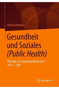 Gesundheit und Soziales (Public Health)  - Beiträge zur Grundlagendiskussion 1974 ¿ 2009