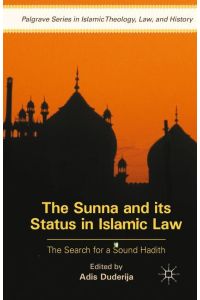 The Sunna and its Status in Islamic Law  - The Search for a Sound Hadith