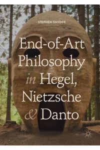 End-of-Art Philosophy in Hegel, Nietzsche and Danto