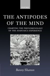 The Antipodes of the Mind  - Charting the Phenomenology of the Ayahuasca Experience