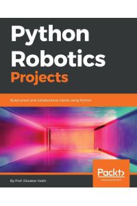 Python Robotics Projects - Build smart and collaborative robots using Python