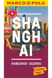 MARCO POLO Reiseführer Shanghai, Hangzhou, Sozhou  - Reisen mit Insider-Tipps. Inkl. kostenloser Touren-App und Events&News