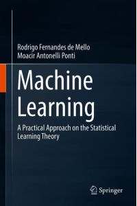 Machine Learning  - A Practical Approach on the Statistical Learning Theory