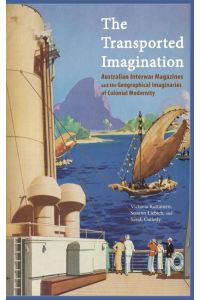 The Transported Imagination  - Australian Interwar Magazines and the Geographical Imaginaries of Colonial Modernity