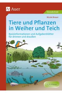 Tiere und Pflanzen in Weiher und Teich  - Basisinformationen und Aufgabenblätter für drinnen und draußen - 3. / 4. Klasse