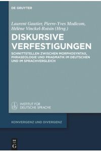 Diskursive Verfestigungen  - Schnittstellen zwischen Morphosyntax, Phraseologie und Pragmatik im Deutschen und im Sprachvergleich
