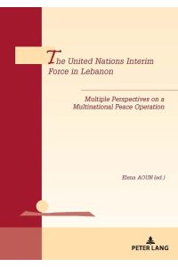 The United Nations Interim Force in Lebanon  - Multiple Perspectives on a Multinational Peace Operation