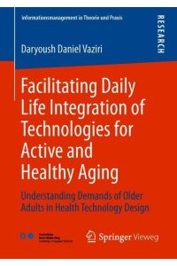 Facilitating Daily Life Integration of Technologies for Active and Healthy Aging  - Understanding Demands of Older Adults in Health Technology Design