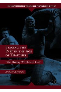 Staging the Past in the Age of Thatcher  - The History We Haven't Had