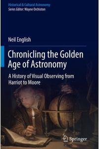 Chronicling the Golden Age of Astronomy  - A History of Visual Observing from Harriot to Moore