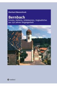 Bernbach  - Ernstes, Heiteres, Unbekanntes, Unglaubliches aus 250 Jahren Vergangenheit