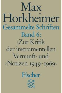 Gesammelte Schriften VI  - 'Zur Kritik der instrumentellen Vernunft' und 'Notizen 1949 - 1969'