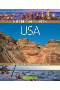 100 Highlights USA  - Alle Ziele, die Sie gesehen haben sollten