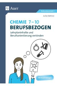 Chemie 7-10 berufsbezogen  - Lehrplaninhalte und Berufsorientierung verbinden (7. bis 10. Klasse)
