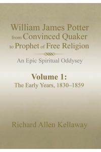 William James Potter from Convinced Quaker to Prophet of Free Religion  - An Epic Spiritual Oddysey