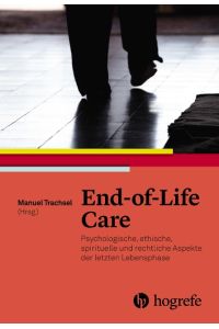 End-of-Life Care  - Psychologische, ethische, spirituelle und rechtliche Aspekte der letzten Lebensphase