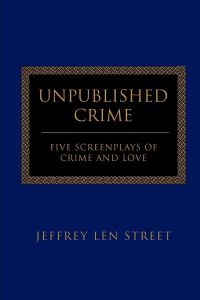 Unpublished Crime  - Five Screenplays of Crime and Love