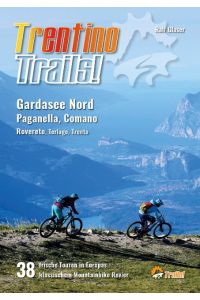 Trentino Trails!  - 38 Mountainbike Touren im Norden des Gardasees, Paganella, Comano Terme, Rovereto, Terlago, Trento