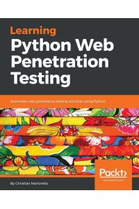 Learning Python Web Penetration Testing - Automate web penetration testing activities using Python