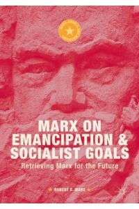 Marx on Emancipation and Socialist Goals  - Retrieving Marx for the Future