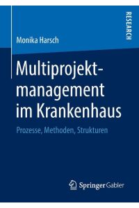 Multiprojektmanagement im Krankenhaus  - Prozesse, Methoden, Strukturen