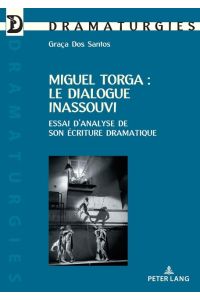 Miguel Torga : le dialogue inassouvi  - Essai d¿analyse de son écriture dramatique