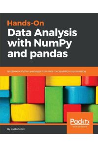 Hands-On Data Analysis with NumPy and Pandas - Implement Python packages from data manipulation to processing