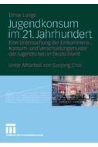 Jugendkonsum im 21. Jahrhundert  - Eine Untersuchung der Einkommens-, Konsum- und Verschuldungsmuster der Jugendlichen in Deutschland
