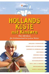 Hollands Küste mit Kindern  - Über 400 Ideen für Erlebnisurlaub bei jedem Wetter