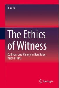 The Ethics of Witness  - Dailiness and History in Hou Hsiao-hsien¿s Films