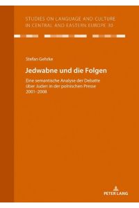 Jedwabne und die Folgen  - Eine semantische Analyse der Debatte über Juden in der polnischen Presse 2001-2008