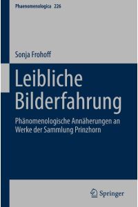 Leibliche Bilderfahrung  - Phänomenologische Annäherungen an Werke der Sammlung Prinzhorn