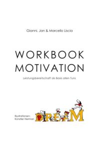 Workbook Motivation  - Leistungsbereitschaft als Basis allen Tuns