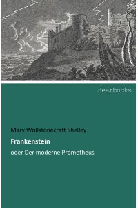 Frankenstein  - oder Der moderne Prometheus