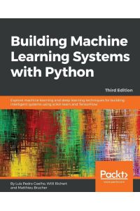Building Machine Learning Systems with Python - Third Edition - Explore machine learning and deep learning techniques for building intelligent systems using scikit-learn and TensorFlow