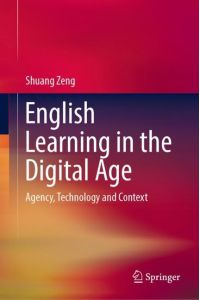 English Learning in the Digital Age  - Agency, Technology and Context