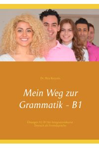 Mein Weg zur Grammatik - B1  - Übungen A2-B1 für Integrationskurse, Deutsch als Fremdsprache