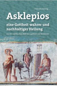 Asklepios, eine Gottheit wahrer und nachhaltiger Heilung  - aus der mythischen Welt der Lapithen und Kentauren