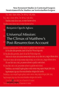 Universal Mission: The Climax of Matthew¿s Post-Resurrection Account  - An Exegetical Analysis of Matthew 28