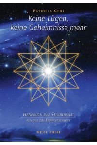 Keine Lügen, keine Geheimnisse mehr  - Handbuch der Sternensaat, aus der das Erwachen keimt