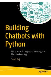 Building Chatbots with Python  - Using Natural Language Processing and Machine Learning