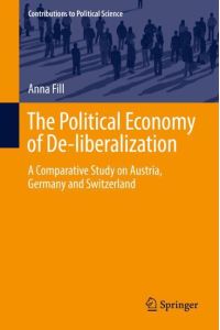 The Political Economy of De-liberalization  - A Comparative Study on Austria, Germany and Switzerland