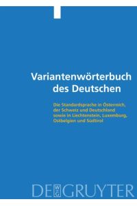 Variantenwörterbuch des Deutschen  - Die Standardsprache in Österreich, der Schweiz und Deutschland sowie in Liechtenstein, Luxemburg, Ostbelgien und Südtirol