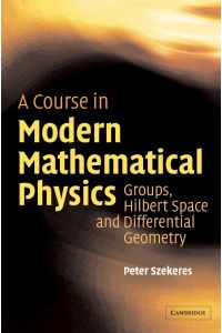 A Course in Modern Mathematical Physics  - Groups, Hilbert Space and Differential Geometry