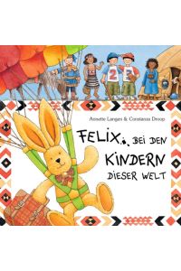 Felix bei den Kindern dieser Welt  - Spannende Briefe vom reiselustigen Kuschelhasen