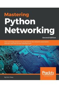 Mastering Python Networking - Second Edition - Your one-stop solution to using Python for network automation, DevOps, and Test-Driven Development