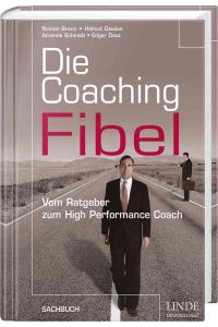 Die Coaching-Fibel  - Vom Ratgeber zum High Performance Coach