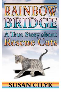 Rainbow Bridge, a True Story about Rescue Cats