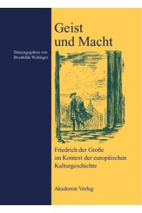 Geist und Macht  - Friedrich der Große im Kontext der europäischen Kulturgeschichte