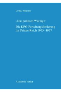 Nur politisch Würdige. Die DFG-Forschungsförderung im Dritten Reich 1933¿1937